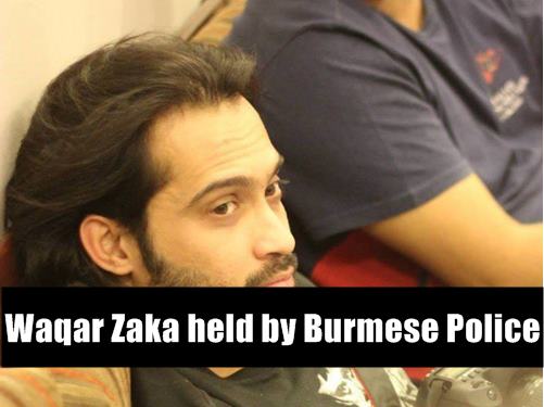 Waqar Zaka held by Burmese Police - INCPak Waqar Zaka held by Burmese Police - INCPak
