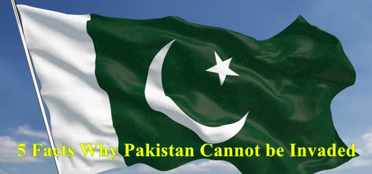 5 Facts Why Pakistan Cannot be Invaded