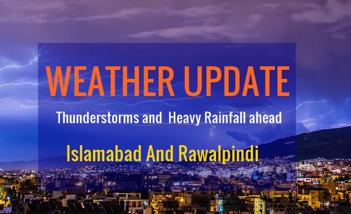 Thunderstorms and Heavyfall in Islamabad and Rawalpindi from today