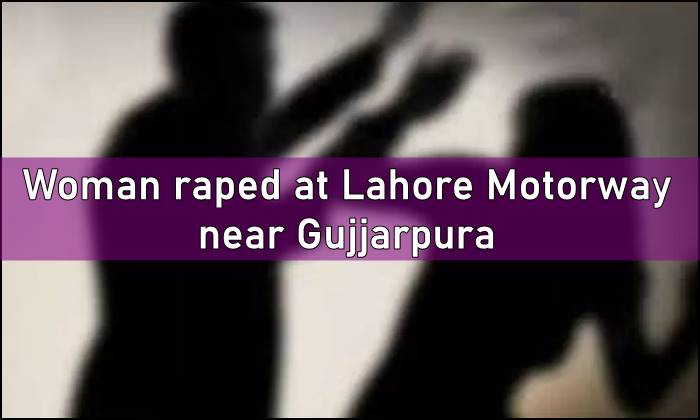 Woman raped Lahore, Woman Raped Lahore Motorway, Gujjarpura, #PublicHangingOfRapists, #hangrapistspublicly