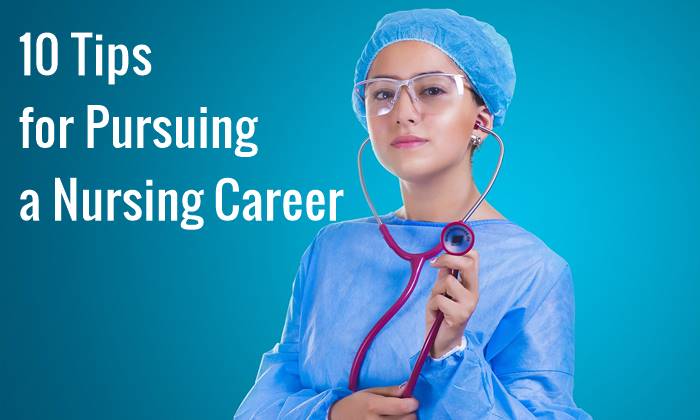 10 Tips for Pursuing a Nursing Career