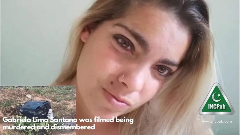 Gabriela Lima Santana was filmed being murdered and dismembered