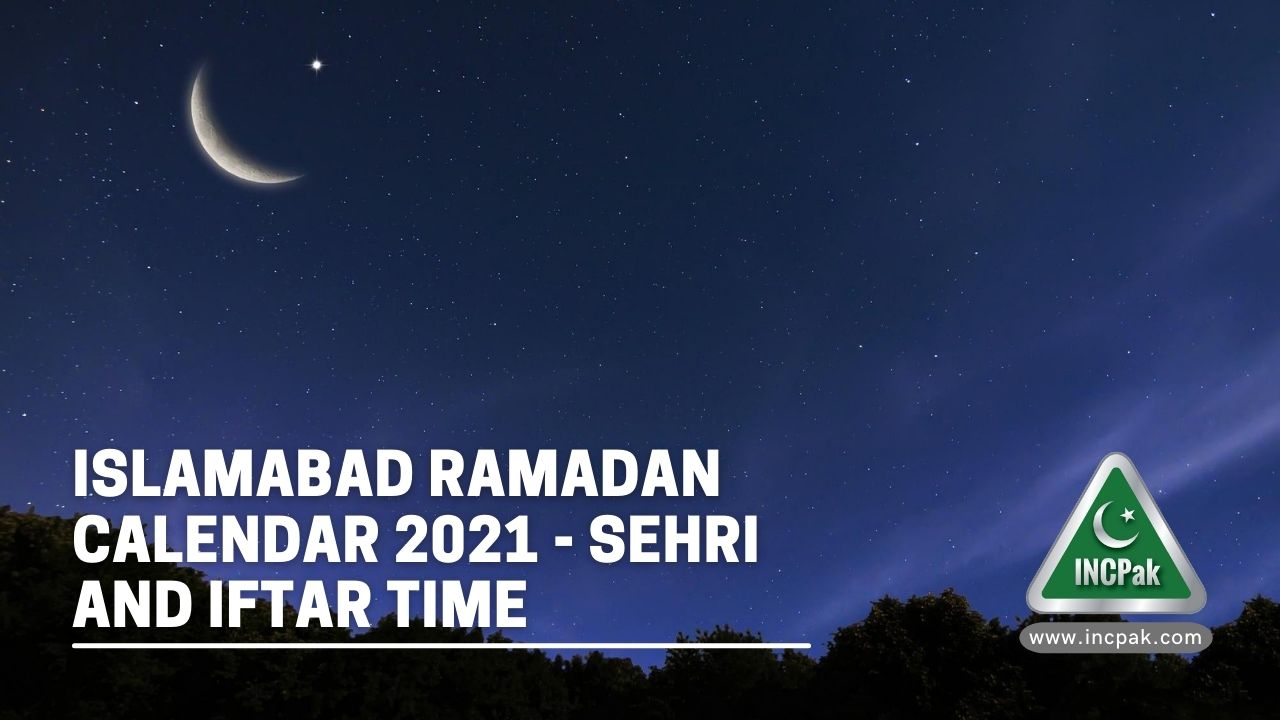 Islamabad Ramadan Calendar 2021 Sehri and Iftar Time INCPak
