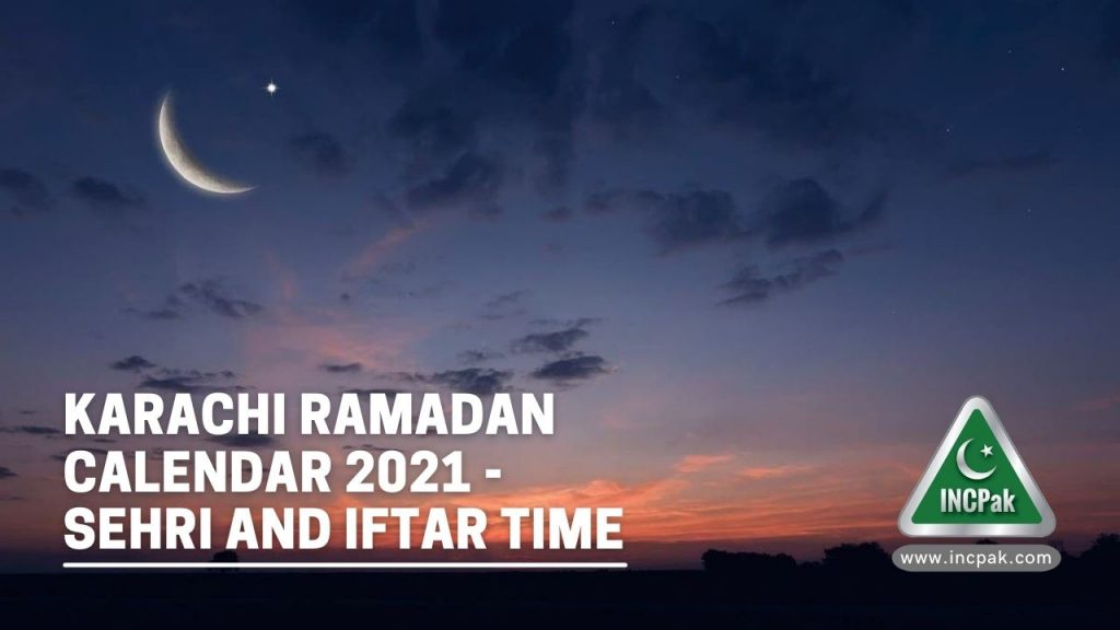 Karachi Ramadan Calendar 2021, Sehri time Karachi, Iftar Time Karachi, Karachi Ramadan Timings 2021