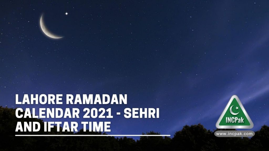 Sehri time Lahore, Iftar Time Lahore, Lahore Ramadan Timings 2021