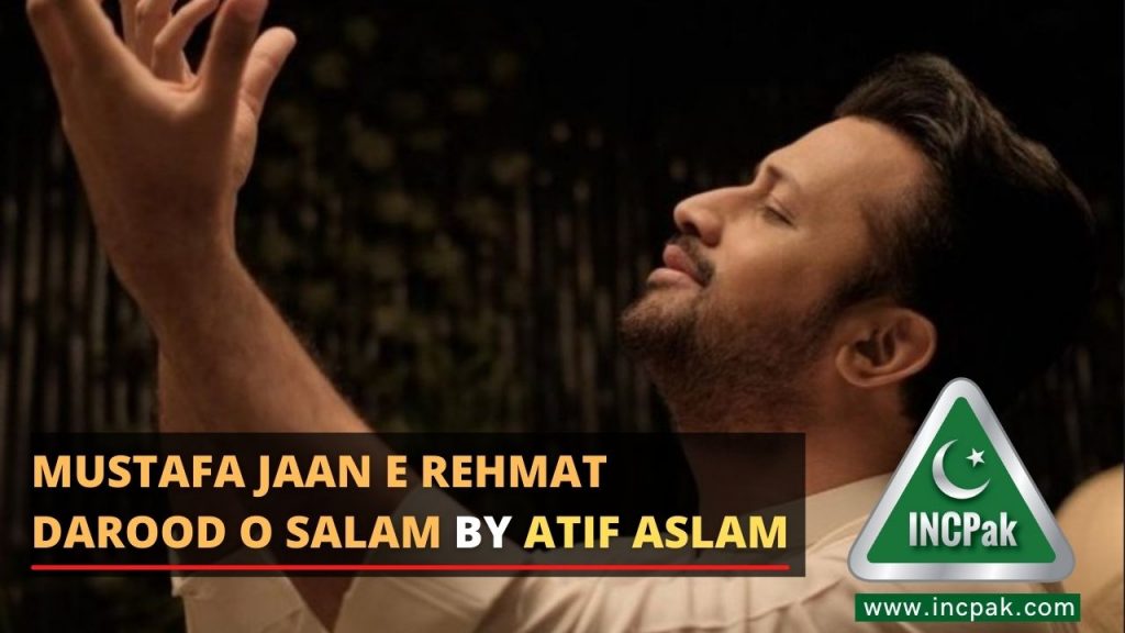 Mustafa Jaan E Rehmat Darood O Salam By Atif Aslam