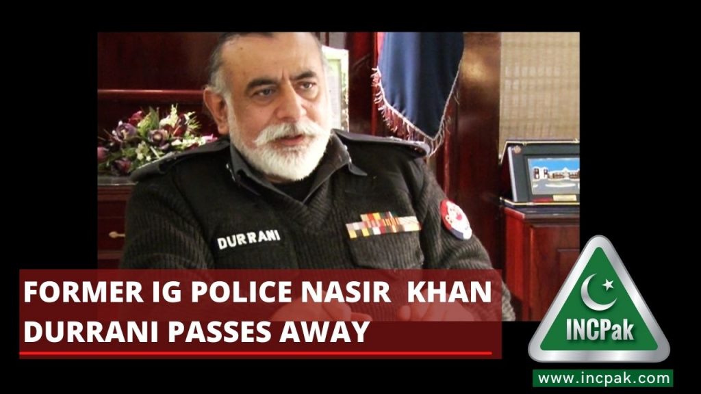 Former IG Police Nasir  Khan Durrani passes away 