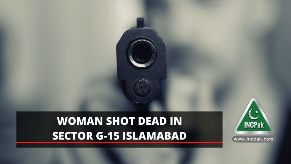 Woman Shot Dead Islamabad, Woman Shot Dead G-15, Woman Shot Islamabad, Woman Shot G-15