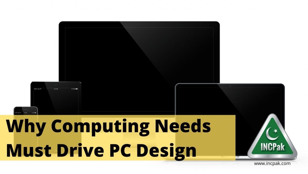 Why Computing Needs Must Drive PC Design