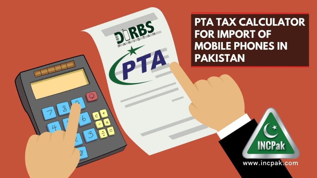 PTA Tax Calculator, PTA Tax, PTA Approval, PTA Tax Import, PTA Tax Passport, CNIC PTA Tax, Mobile Phone Import