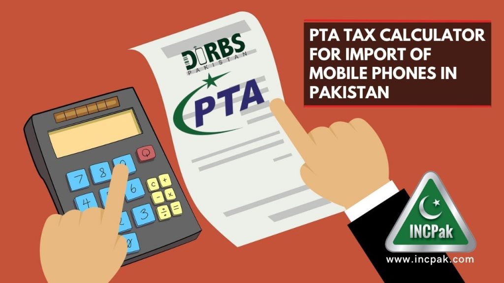 PTA Tax Calculator, PTA Tax, PTA Approval, PTA Tax Import, PTA Tax Passport, PTA Tax CNIC, Mobile Phone Import
