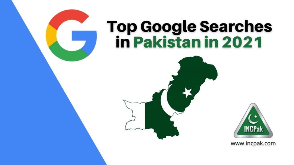 Top Google Searches Pakistan, Pakistan Searches 2021, Top Google Searches Pakistan 2021