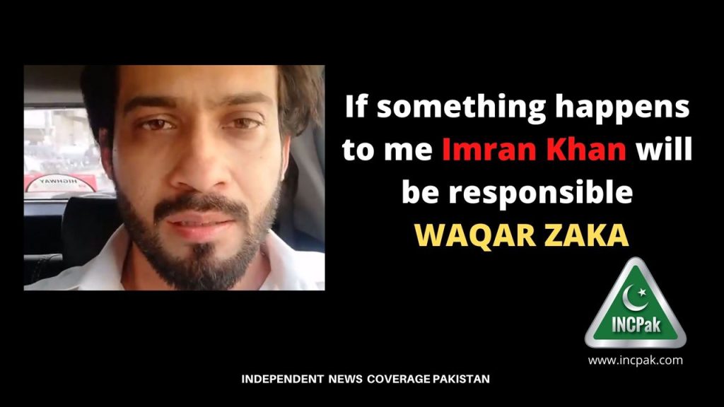 If something happens to me Imran Khan will be responsible: Waqar Zaka
