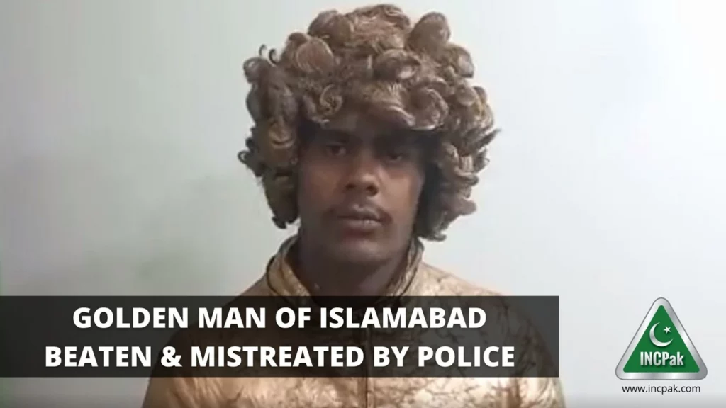 Golden Man of Islamabad Beaten & Mistreated By Police