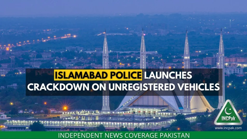 Islamabad Police Launches Crackdown on Unregistered Vehicles