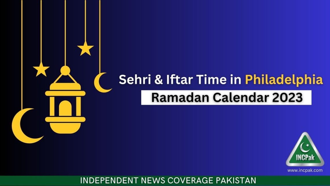 Philadelphia Iftar Time, Philadelphia Sehri Time, Ramadan Calendar 2023, Ramadan 2023, Ramazan 2023