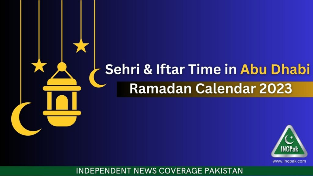 Abu Dhabi Sehri Time, Abu Dhabi Iftar Times, Ramadan Calendar 2023, Ramadan 2023, Ramadan 2023