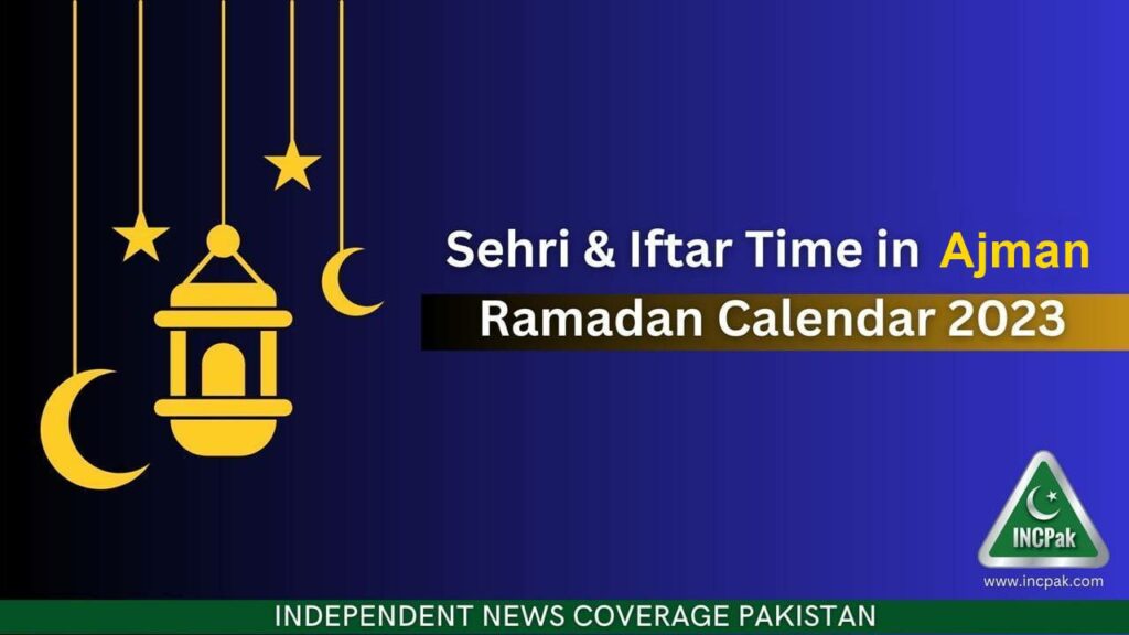 Ajman Sehri Timing, Ajman Iftar Timing, Ajman Sehri Time, Ajman Iftar Time, Ramadan 2023, Ramadan 2023 Calendar, Ramazan 2023