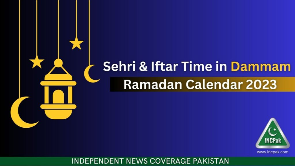 Sehri Time Dammam, Iftar Time Dammam, Ramadan 2023, Ramadan Calendar 2023, Ramazan 2023