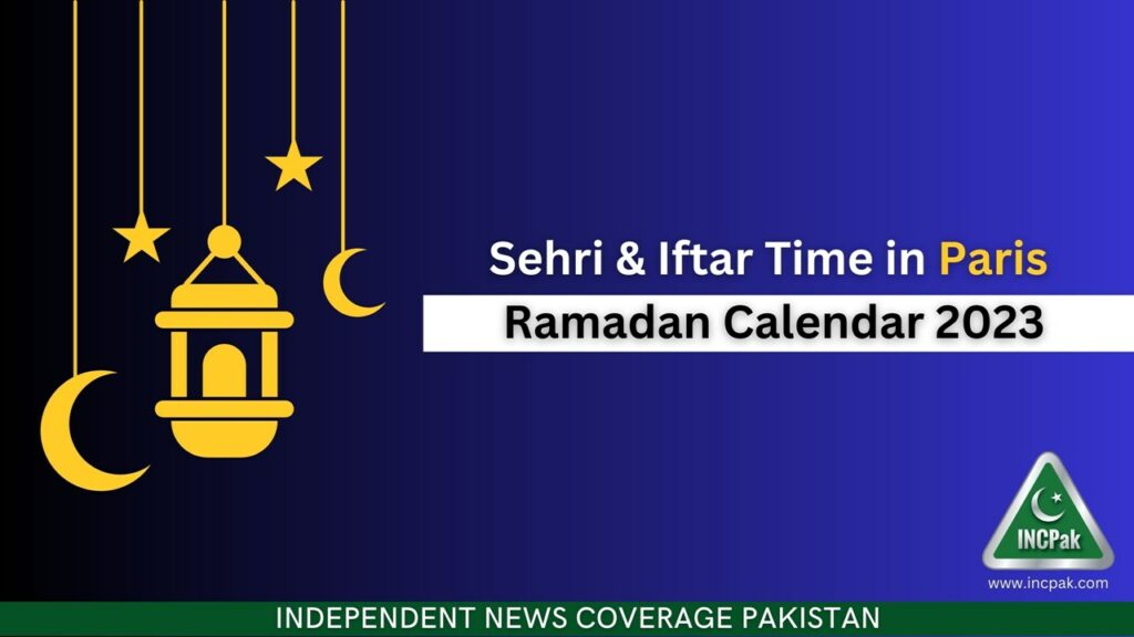 Paris Sehri Time, Paris Iftar Time, Ramadan Calendar 2023, Ramadan 2023, Ramazan 2023