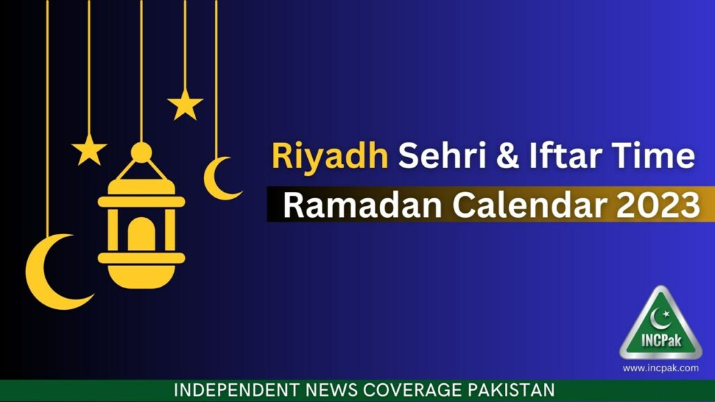 Riyadh Sehri Time, Riyadh Iftar Time, Ramadan 2023, Ramadan Calendar 2023, Ramazan 2023