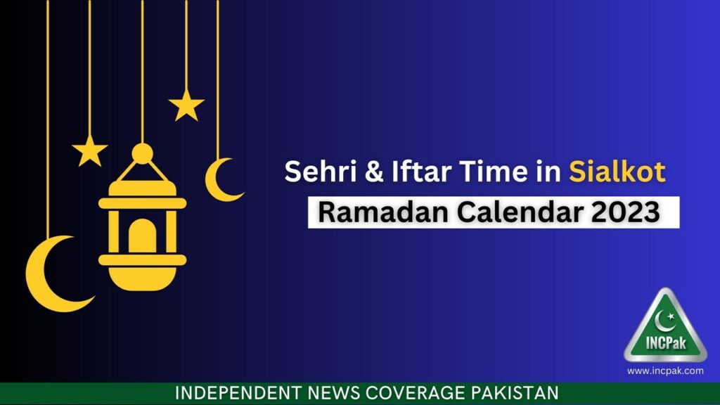 Sialkot Sehri Time, Sialkot Iftar Time, Ramadan Calendar 2023, Ramadan 2023, Ramazan 2023