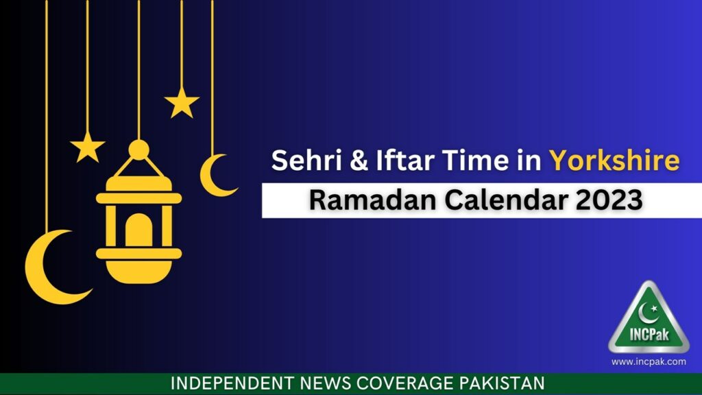Ramadan Calendar 2023, Ramadan 2023, Yorkshire Sehri Time, Yorkshire Iftar Time, Ramazan 2023