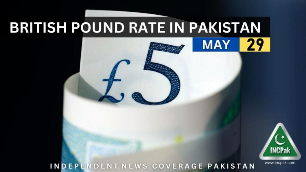 GBP to PKR - British Pound Rate in Pakistan Today - 29 May 2023 - Independent News Coverage Pakistan