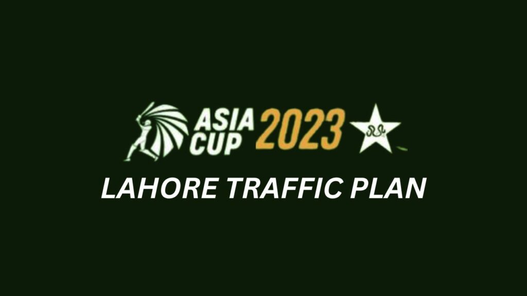 Lahore Traffic Plan, Asia Cup 2023, Lahore Traffic Plan Asia Cup 2023