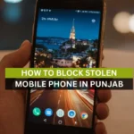 How to Block Stolen Mobile Phone in Punjab