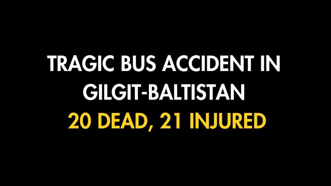 Tragic Bus Accident in Gilgit-Baltistan: 20 Dead, 21 Injured