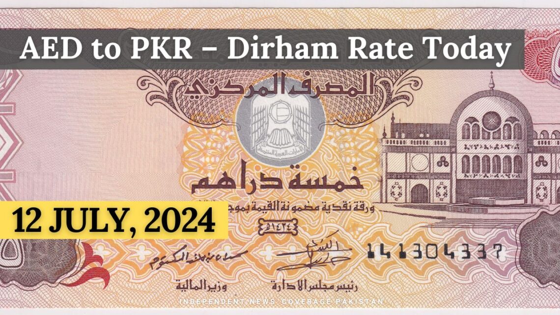Dirham Rate in Pakistan Today 12 July