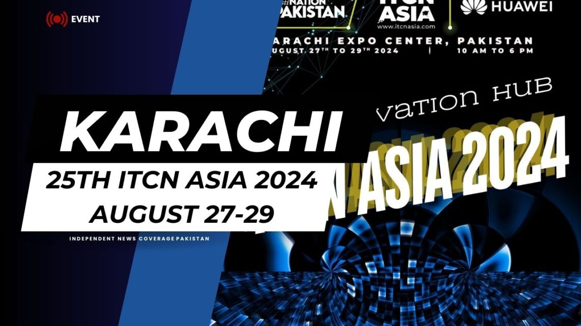 25th ITCN Asia 2024 in Karachi on Aug 27-29