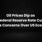 Oil Prices Dip as Federal Reserve Rate Cut Raises Concerns Over US Economy