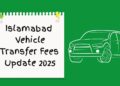 Islamabad Vehicle Transfer Fees Update 2025