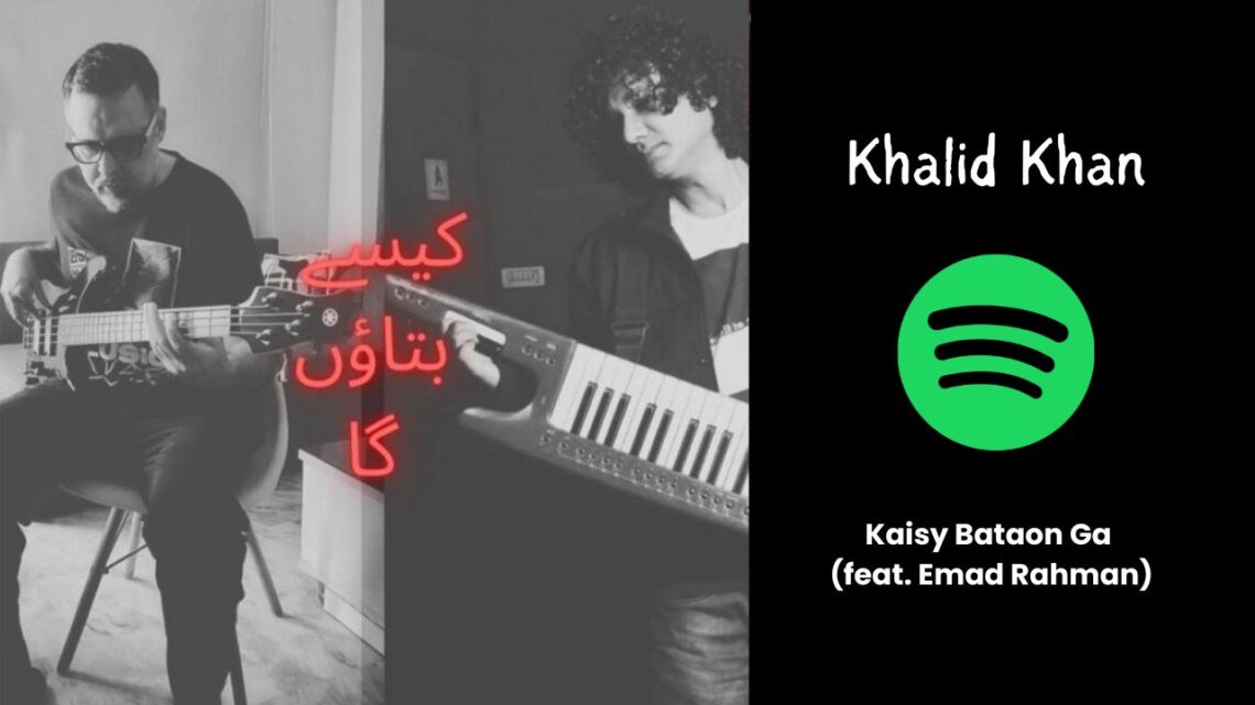 Khalid Khan Releases New Track 'Kaisy Bataon Ga' Featuring Emad Rahman