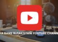 India Bans 16 Pakistani YouTube Channels