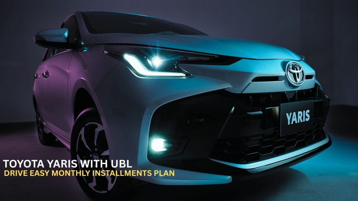 Toyota Yaris with UBL: Drive Easy Monthly Installments Plan